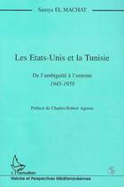 Couverture du livre « Les Etats-Unis et la Tunisie ; de l'ambiguïté à l'entente 1945-1959 » de Samya El Machat aux éditions L'harmattan