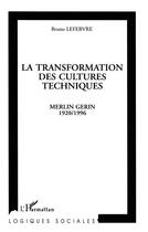 Couverture du livre « La transformation des cultures techniques : Merlin Gérin 1920/1996 » de Bruno Lefebvre aux éditions L'harmattan