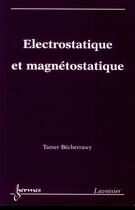 Couverture du livre « Électrostatique et magnétostatique » de Tamer Bécherrawy aux éditions Hermes Science Publications