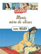Couverture du livre « Filotéo - les chercheurs de Dieu t.6 : Marie, mère de Jésus en BD » de B. Marchon aux éditions Bayard Jeunesse