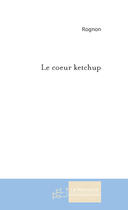 Couverture du livre « Le coeur ketchup » de Adeline Rognon aux éditions Le Manuscrit