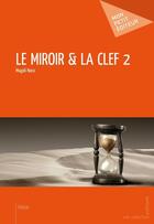 Couverture du livre « Le miroir et la clef t.2 » de Magali Nora aux éditions Mon Petit Editeur