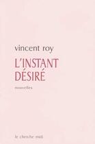 Couverture du livre « L'instant desire » de Vincent Roy aux éditions Cherche Midi