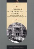 Couverture du livre « Les églises du diocèse de Nantes au XIXe siècle ; des édifices pour le culte, des monuments pour une reconquête » de Stephane Haugommard aux éditions Pu De Rennes