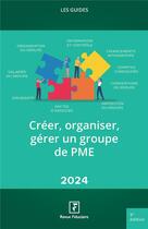 Couverture du livre « Créer, Organiser, Gérer un groupe de PME 2024 » de Revue Fiduciaire aux éditions Revue Fiduciaire