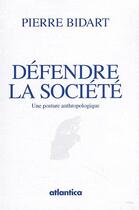Couverture du livre « Défense de la société ; une posture anthropologique » de Pierre Bidart aux éditions Atlantica