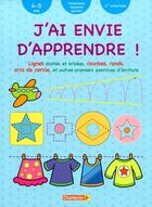 Couverture du livre « J'Ai Envie D'Apprendre! (4-5 A.) Premiers Exercices D'Ecriture » de Chantecler aux éditions Chantecler