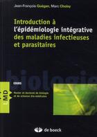 Couverture du livre « Introduction à l'épidémiologie intégrative des maladies infectieuses et parasitaires » de Jean-Francois Guegan aux éditions De Boeck Superieur