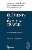 Couverture du livre « Elements de droit du travail » de Michaux Anne-Valerie aux éditions Larcier