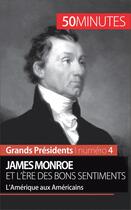 Couverture du livre « James Monroe et l'ère des bons sentiments : l'Amérique aux Américains » de Julie Lorang aux éditions 50 Minutes