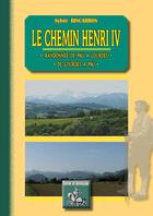 Couverture du livre « Le chemin Henri IV ; randonnée de Pau à Lourdes, de Lourdes à Pau » de Sylvie Biscarros aux éditions Editions Des Regionalismes