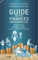 Couverture du livre « Guide pratique de vos finances personnelles : impôts, prévoyance, placements, mariage, hypothèque, succession... parvenez à la liberté financière » de Fabien Fontecave et Albert Gallegos aux éditions Favre