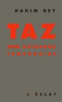 Couverture du livre « Taz ; zone autonome temporaire » de Hakim Bey aux éditions L'eclat