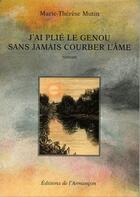 Couverture du livre « J'ai plié le genou sans jamais courber l'âme » de Marie-Therese Mutin aux éditions Armancon