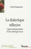 Couverture du livre « La dialectique réflexive ; lignes fondamentales d'une ontologie du soi » de André Stanguennec aux éditions Pu Du Septentrion