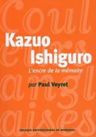 Couverture du livre « Kazuo Ishiguro ; l'encre de la mémoire » de Paul Veyret aux éditions Pu De Bordeaux