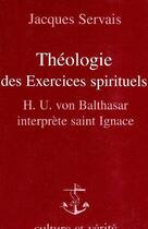 Couverture du livre « Théologie des exercices spirituels : von urs balthasar interprete saint ignace » de Servais Jacques aux éditions Lessius