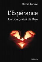 Couverture du livre « L'espérance, un don gratuit de Dieu » de Michel Barlow aux éditions Cabedita