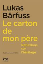 Couverture du livre « Le carton de mon père : réflexions sur l'héritage » de Lukas Barfuss aux éditions Zoe