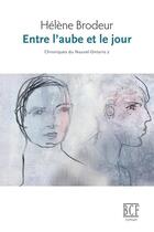 Couverture du livre « Chroniques du Nouvel-Ontario t.2 ; entre l'aube et le jour » de Helene Brodeur aux éditions Editions Prise De Parole