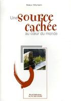 Couverture du livre « Une source cachée au coeur du monde » de Soeur Myriam aux éditions Olivetan