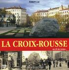 Couverture du livre « La Croix-Rousse au fil du temps » de Luc Robert aux éditions Editions Du Mot Passant