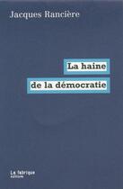 Couverture du livre « La haine de la démocratie » de Jacques Ranciere aux éditions Fabrique