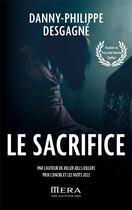 Couverture du livre « Le sacrifice » de Danny-Philippe Desgagne aux éditions Mera Editions