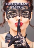 Couverture du livre « Histoires de Femmes Cochonnes : Compilation Érotique de Sexe sans Limites pour Adultes » de Rossi Eva aux éditions Tredition