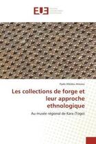 Couverture du livre « Les collections de forge et leur approche ethnologique - au musee regional de kara (togo) » de Amizou Pyalo Afeidou aux éditions Editions Universitaires Europeennes