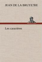 Couverture du livre « Les caracteres » de Jean De La Bruyere aux éditions Tredition