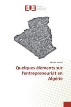 Couverture du livre « Quelques elements sur l'entrepreneuriat en algerie » de Aroussi Miloud aux éditions Editions Universitaires Europeennes