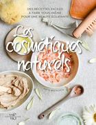 Couverture du livre « Les cosmétiques naturels ; des recettes faciles à faire vous-même pour une beauté éclatante » de Anita Bechloch et . Collectif aux éditions White Star