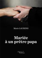Couverture du livre « Mariée à un prêtre papa » de Marie Laurens aux éditions Baudelaire