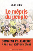 Couverture du livre « Le mépris du peuple » de Jack Dion aux éditions Éditions Les Liens Qui Libèrent