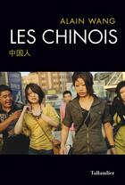 Couverture du livre « Les Chinois » de Alain Wang aux éditions Tallandier