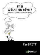 Couverture du livre « Et si c'était un rêve? en tout cas merci pour ce moment » de Brett aux éditions Bookelis