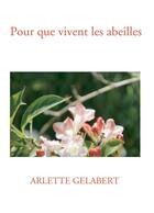 Couverture du livre « Pour que vivent les abeilles » de Arlette Gelabert aux éditions Bookelis