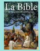 Couverture du livre « La Bible de ma première communion » de Anne-Sophie Du Bouetiez et Marc Sevin aux éditions Bayard Soleil