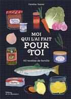 Couverture du livre « Moi qui l'ai fait pour toi : 40 recettes de famille » de Caroline Suarez aux éditions La Martiniere