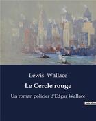 Couverture du livre « Le Cercle rouge : Un roman policier d'Edgar Wallace » de Wallace Lewis aux éditions Culturea