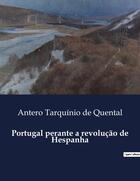 Couverture du livre « Portugal perante a revolução de Hespanha » de Antero Tarquinio De Quental aux éditions Culturea