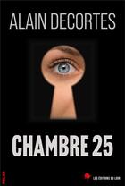 Couverture du livre « Chambre 25 » de Alain Decortes aux éditions Les Editions Du Loir