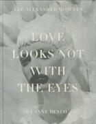 Couverture du livre « Love looks not with the eyes - thirteen years with lee alexander mcqueen » de Anne Deniau aux éditions Abrams