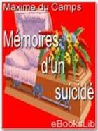 Couverture du livre « Mémoires d'un suicidé » de Maxime Du Camp aux éditions Ebookslib
