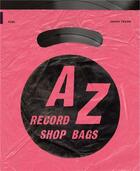 Couverture du livre « A-z of record shop bags : 1940s to 1990s » de Jonny Trunk aux éditions Fuel