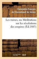 Couverture du livre « Les ruines, ou meditations sur les revolutions des empires (ed.1883) » de Volney De Chasseboeu aux éditions Hachette Bnf