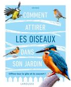 Couverture du livre « Comment attirer les oiseaux dans son jardin » de Dan Rouse aux éditions Larousse