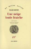 Couverture du livre « Une Neige Toute Fraiche » de Humphrey Willia aux éditions Gallimard