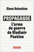 Couverture du livre « Propagande : l'arme de guerre de Vladimir Poutine » de Elena Volochine aux éditions Autrement